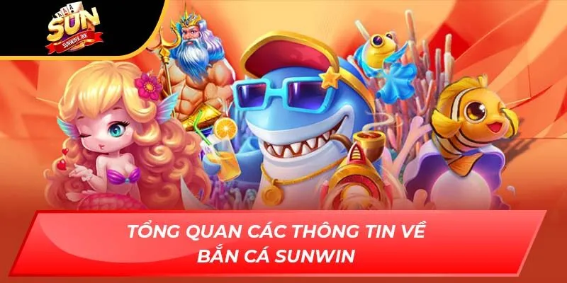 Tổng quan các thông tin về bắn cá Sunwin