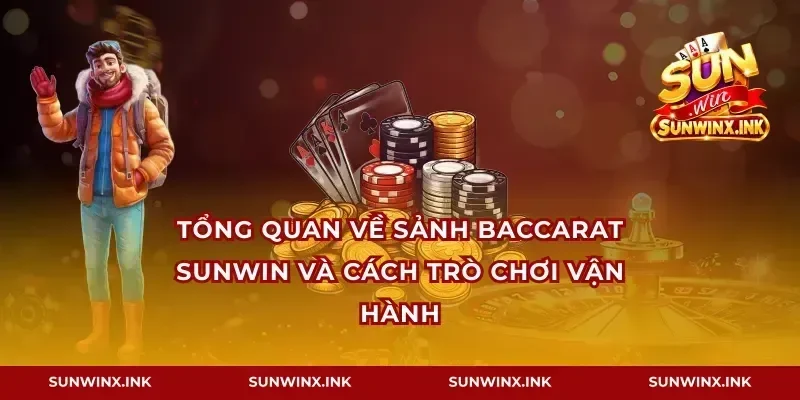 Tổng quan về sảnh baccarat Sunwin và cách trò chơi vận hành