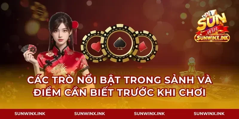 Các trò nổi bật trong sảnh và điểm cần biết trước khi chơi