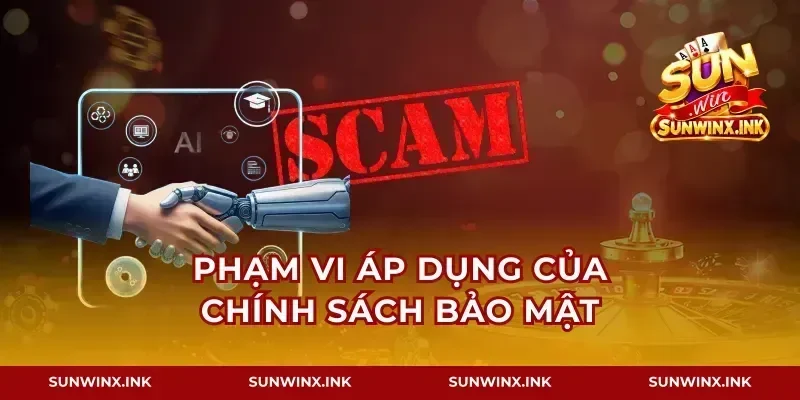 Phạm vi áp dụng của chính sách bảo mật