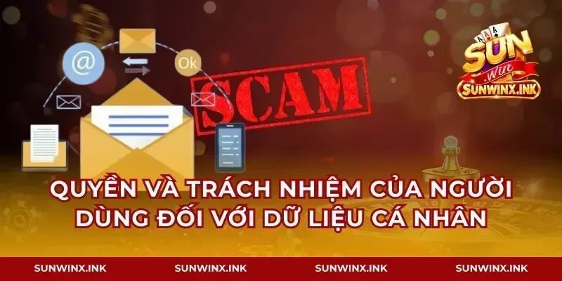 Quyền và trách nhiệm của người dùng đối với dữ liệu cá nhân