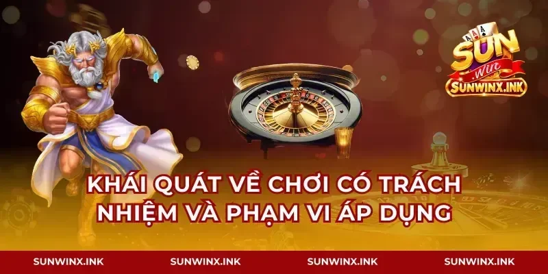Khái quát về chơi có trách nhiệm và phạm vi áp dụng