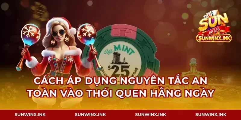 Cách áp dụng nguyên tắc an toàn vào thói quen hằng ngày