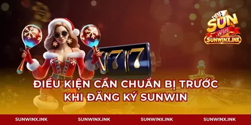 Điều kiện cần chuẩn bị trước khi đăng ký Sunwin