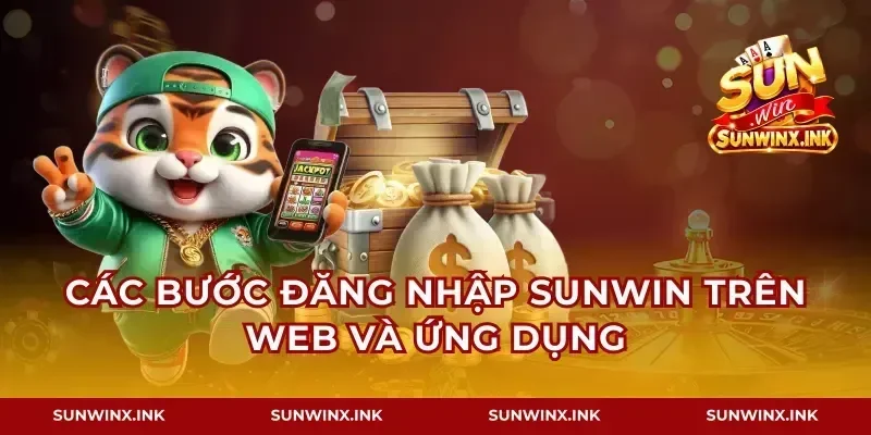 Các bước đăng nhập Sunwin trên web và ứng dụng