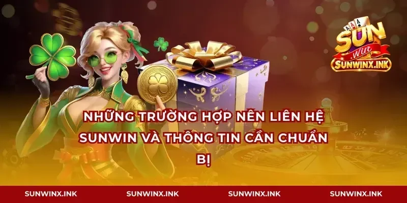 Những trường hợp nên liên hệ Sunwin và thông tin cần chuẩn bị