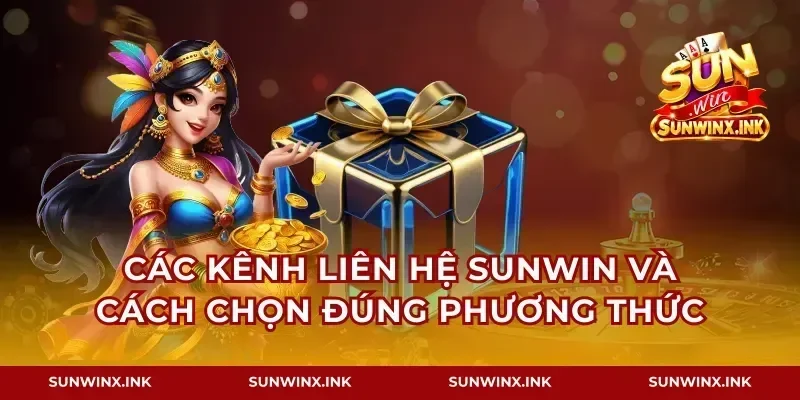 Các kênh liên hệ Sunwin và cách chọn đúng phương thức