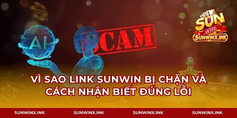 Vì sao link Sunwin bị chặn và cách nhận biết đúng lỗi