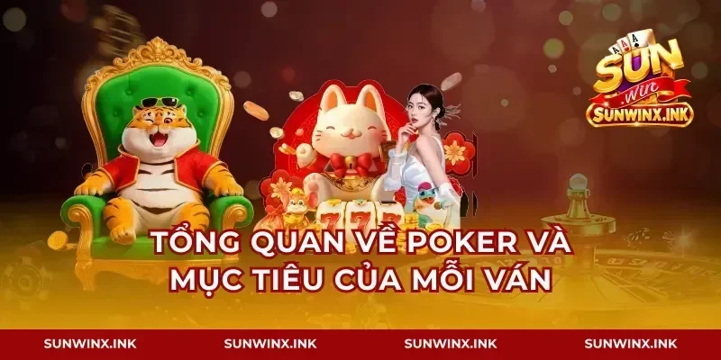 Tổng quan về poker và mục tiêu của mỗi ván