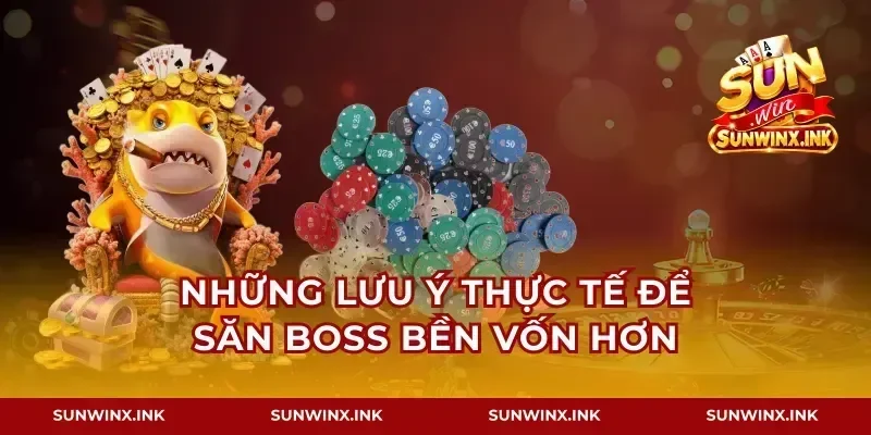 Những lưu ý thực tế để săn boss bền vốn hơn