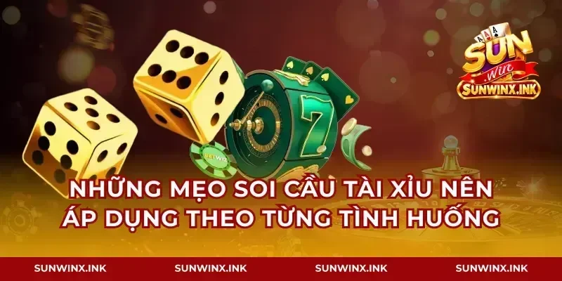 Những mẹo soi cầu tài xỉu nên áp dụng theo từng tình huống