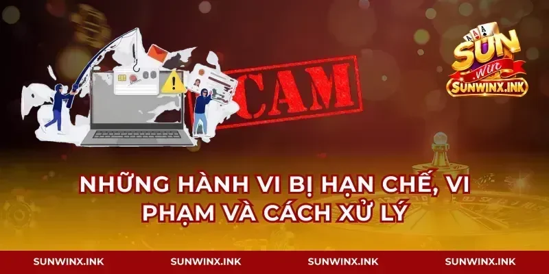 Những hành vi bị hạn chế, vi phạm và cách xử lý