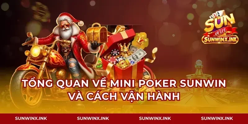 Tổng quan về mini poker Sunwin và cách vận hành