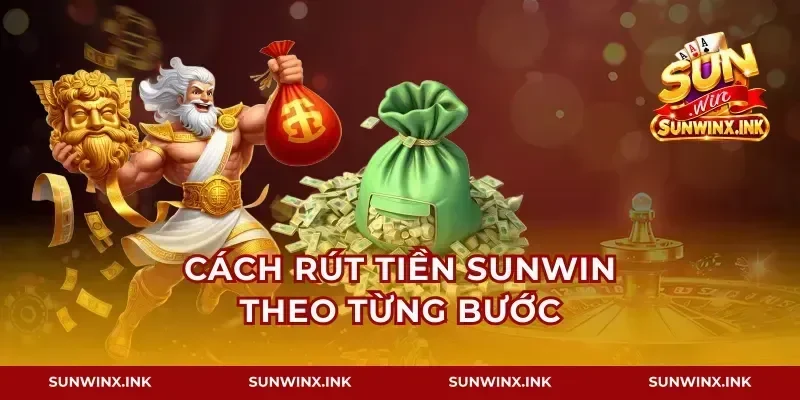 Cách rút tiền Sunwin theo từng bước