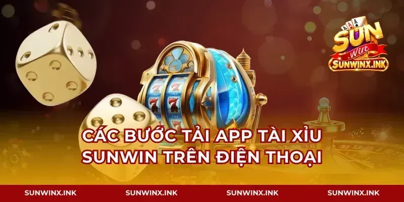 Các bước tải app tài xỉu Sunwin trên điện thoại