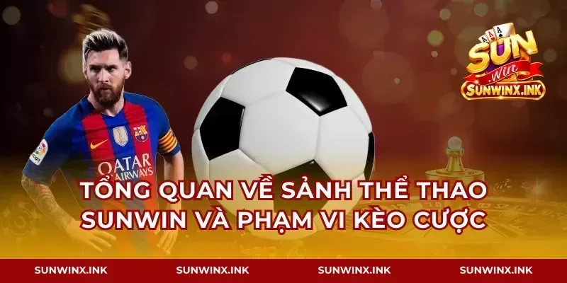 Tổng quan về sảnh thể thao Sunwin và phạm vi kèo cược