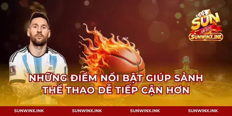 Những điểm nổi bật giúp sảnh thể thao dễ tiếp cận hơn