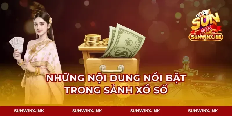 Những nội dung nổi bật trong sảnh xổ số
